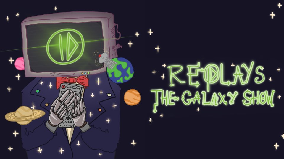 REPLAYS : The Galaxy Show